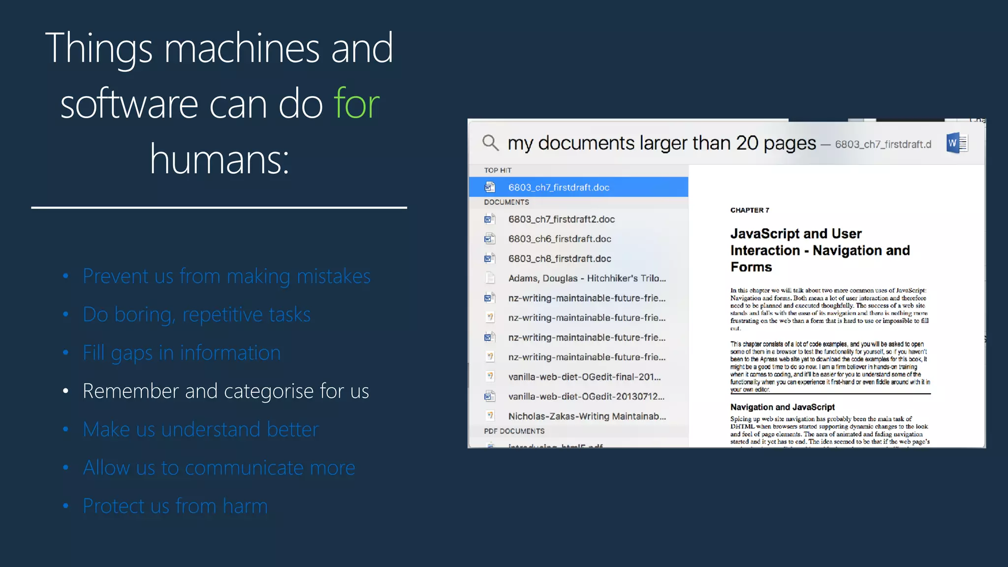 Things machines and
software can do for
humans:
• Prevent us from making mistakes
• Do boring, repetitive tasks
• Fill gaps in information
• Remember and categorise for us
• Make us understand better
• Allow us to communicate more
• Protect us from harm
 