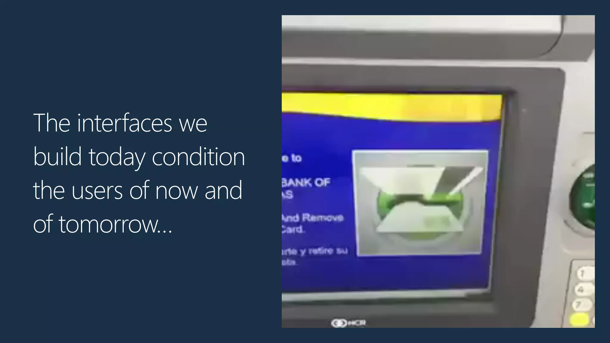 The interfaces we
build today condition
the users of now and
of tomorrow…
 