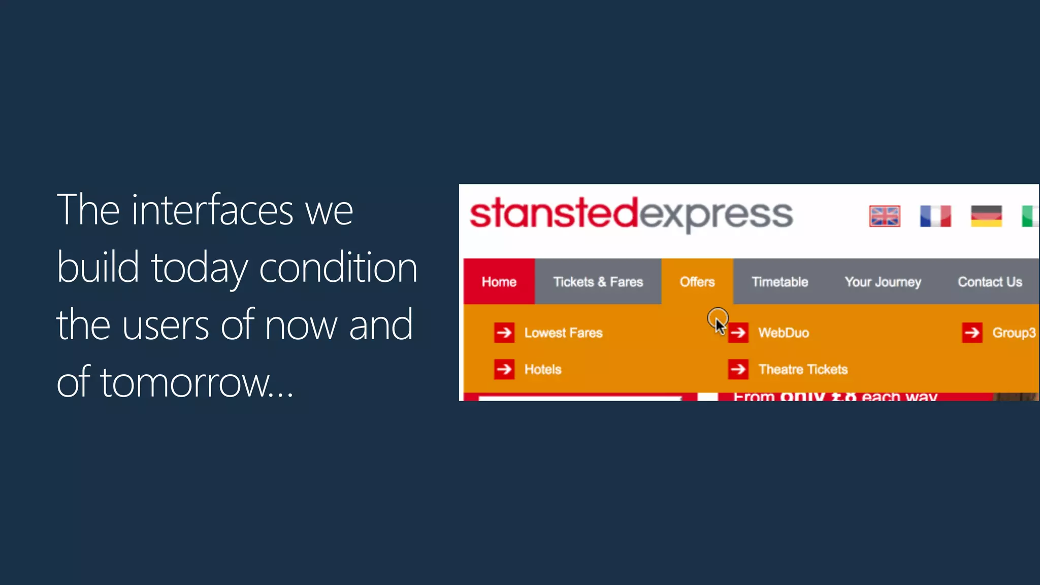 The interfaces we
build today condition
the users of now and
of tomorrow…
 