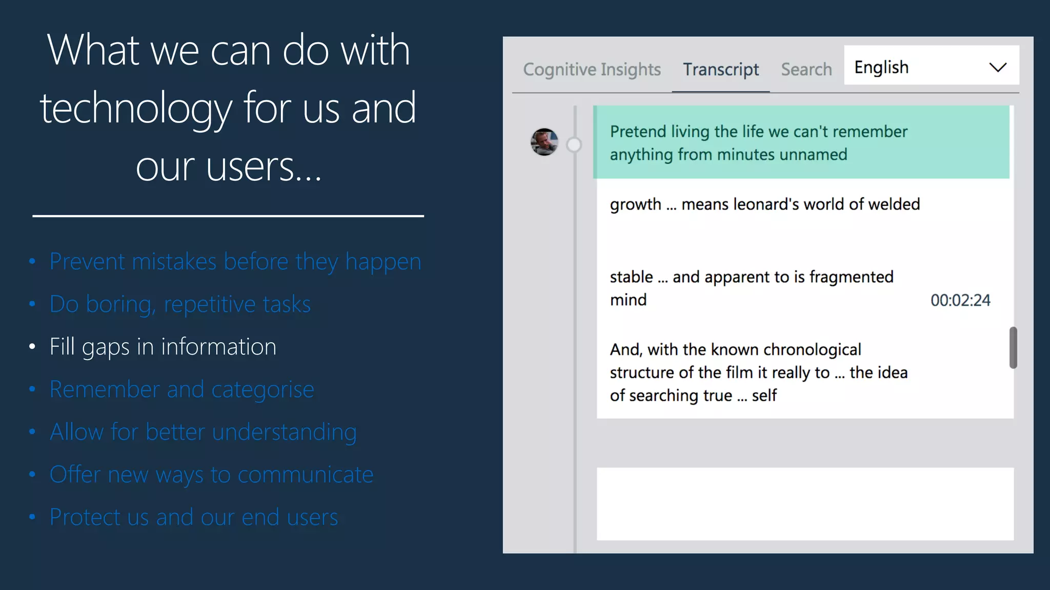 What we can do with
technology for us and
our users…
• Prevent mistakes before they happen
• Do boring, repetitive tasks
• Fill gaps in information
• Remember and categorise
• Allow for better understanding
• Offer new ways to communicate
• Protect us and our end users
 