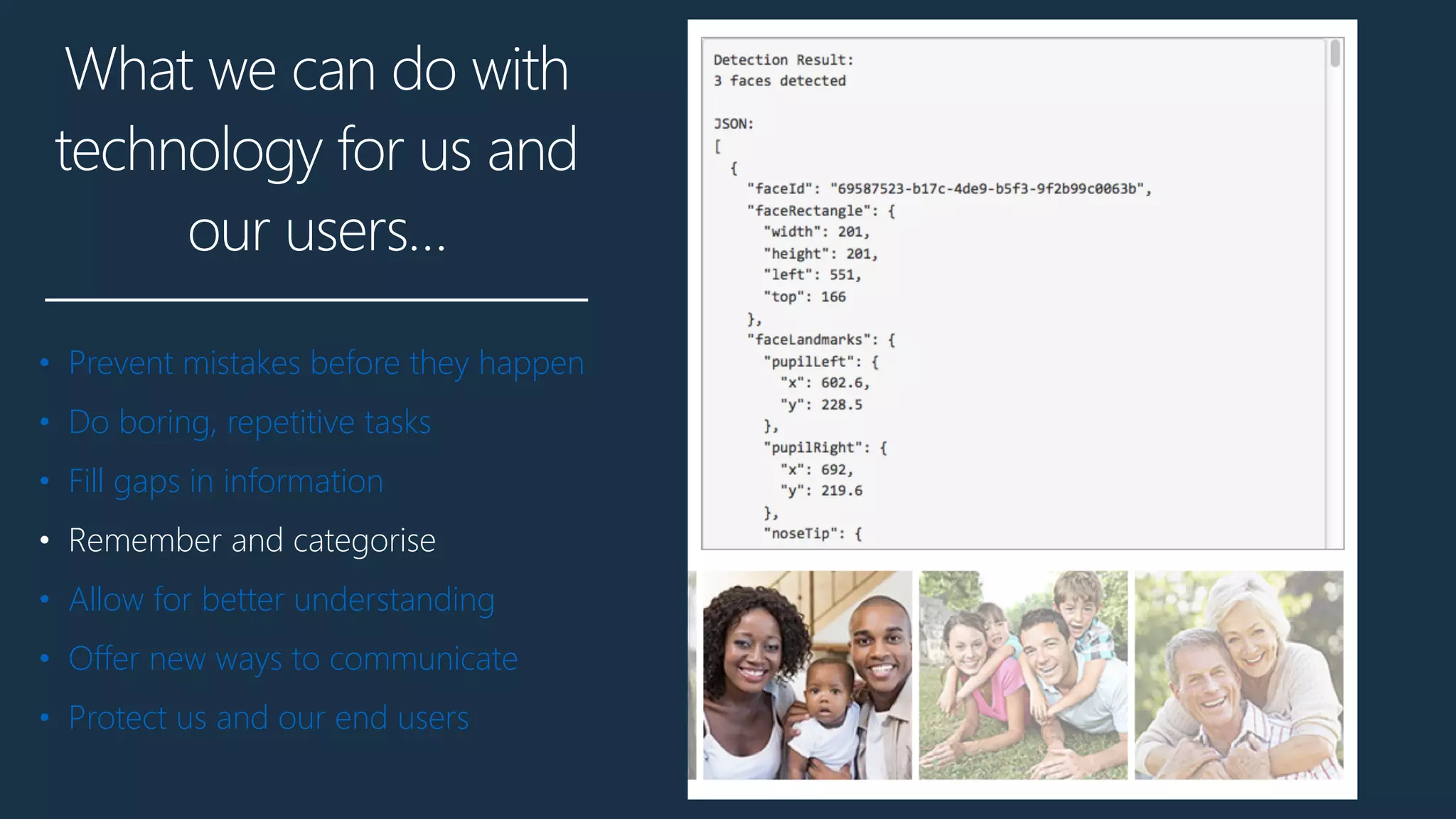 What we can do with
technology for us and
our users…
• Prevent mistakes before they happen
• Do boring, repetitive tasks
• Fill gaps in information
• Remember and categorise
• Allow for better understanding
• Offer new ways to communicate
• Protect us and our end users
 
