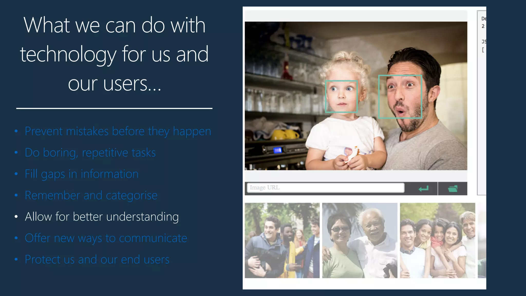 What we can do with
technology for us and
our users…
• Prevent mistakes before they happen
• Do boring, repetitive tasks
• Fill gaps in information
• Remember and categorise
• Allow for better understanding
• Offer new ways to communicate
• Protect us and our end users
 