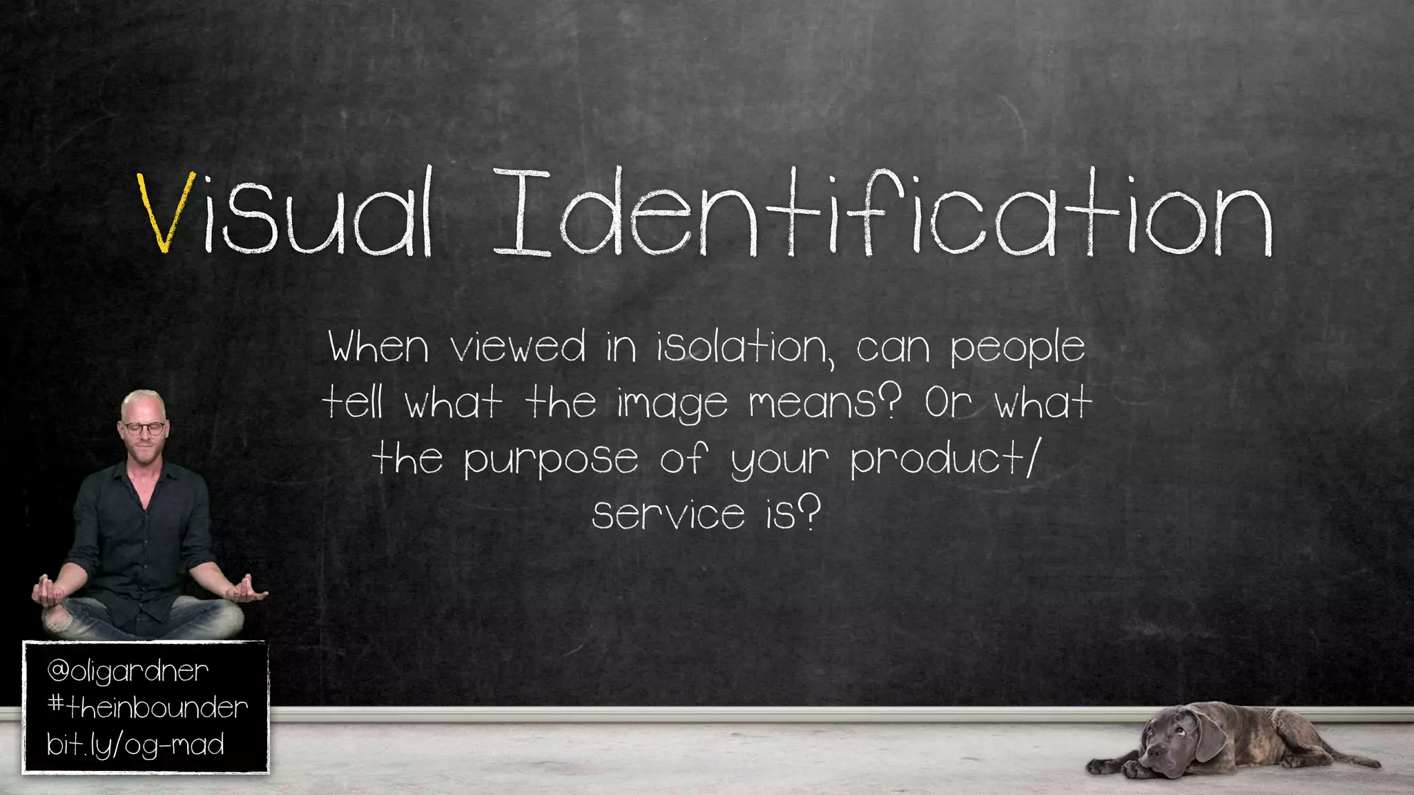 @oligardner
#theinbounder
bit.ly/og-mad
Visual Identification
When viewed in isolation, can people
tell what the image means? Or what
the purpose of your product/
service is?
 