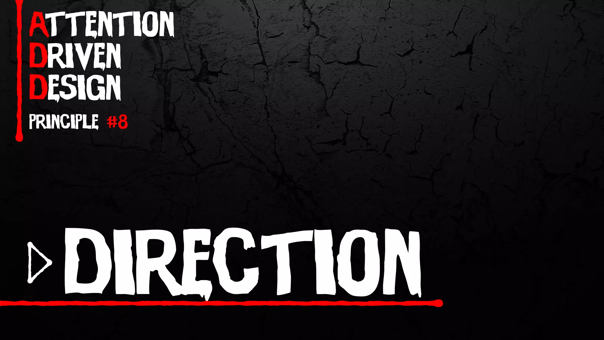 attention
driven
design
principle #8
direction
 