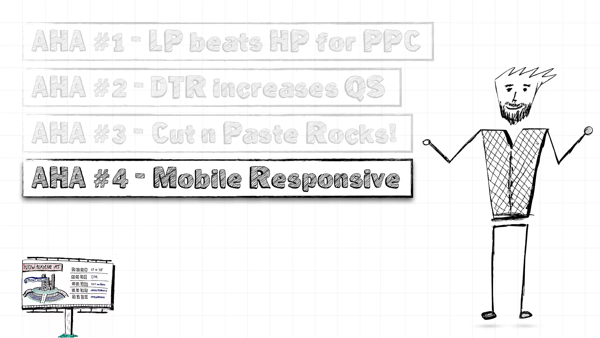 AHA #1 - LP beats HP for PPC
AHA #2 - DTR increases QS
AHA #3 - Cut n Paste Rocks!
AHA #4 - Mobile Responsive
 