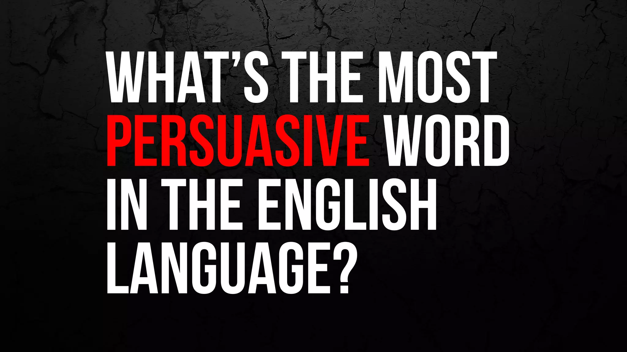 what’s THE most
persuasive word
in the english
language?
 