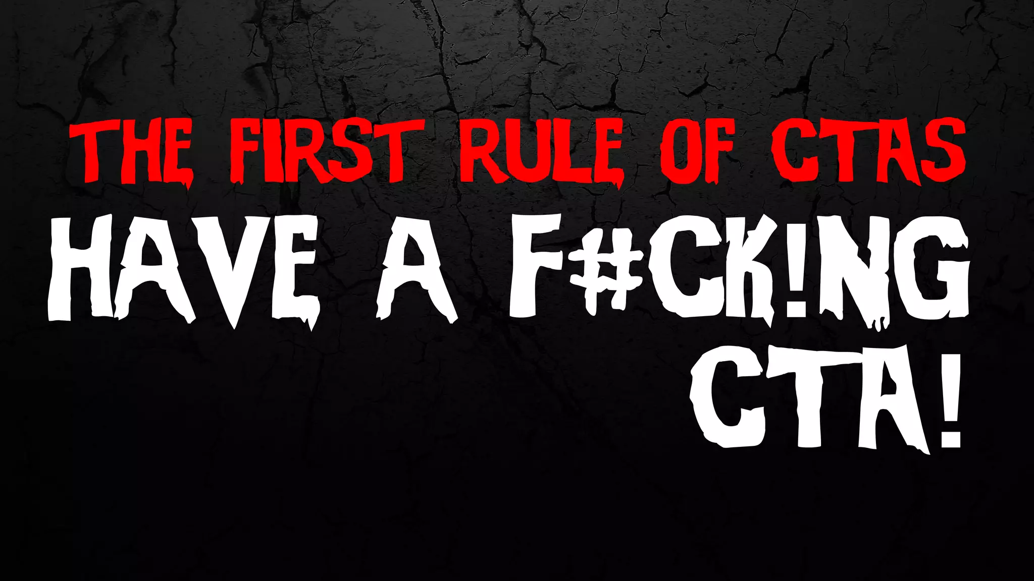 the first rule of CTAs
have a F#CK!NG
CTA!
 