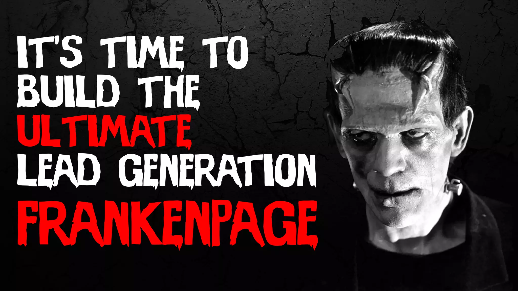 it’s time to
build the
ultimate
lead generation
frankenpage
 