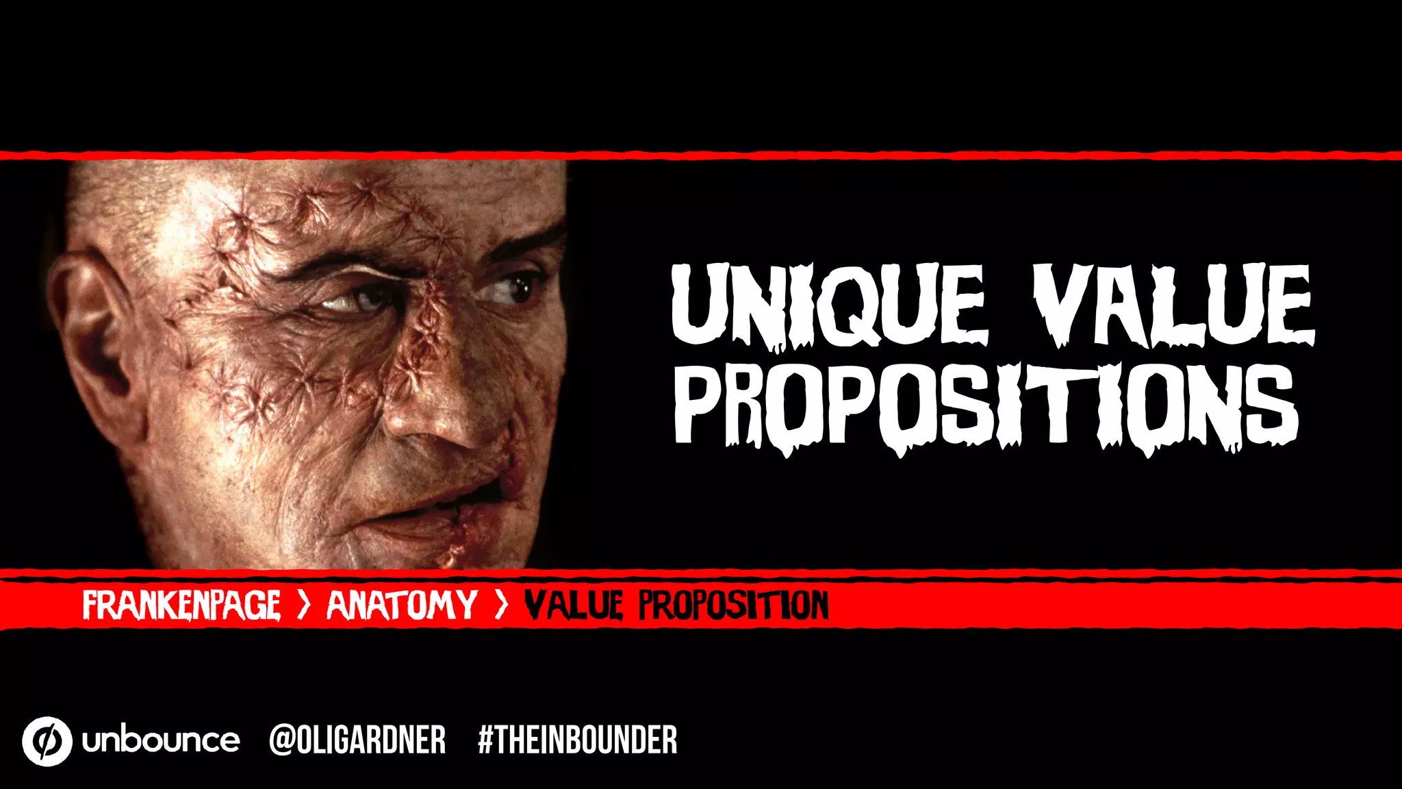 UNIQUE VALUE
PROPOSITIONS
frankenpage > anatomy > Value proposition
@OliGardner #theinbounder
 