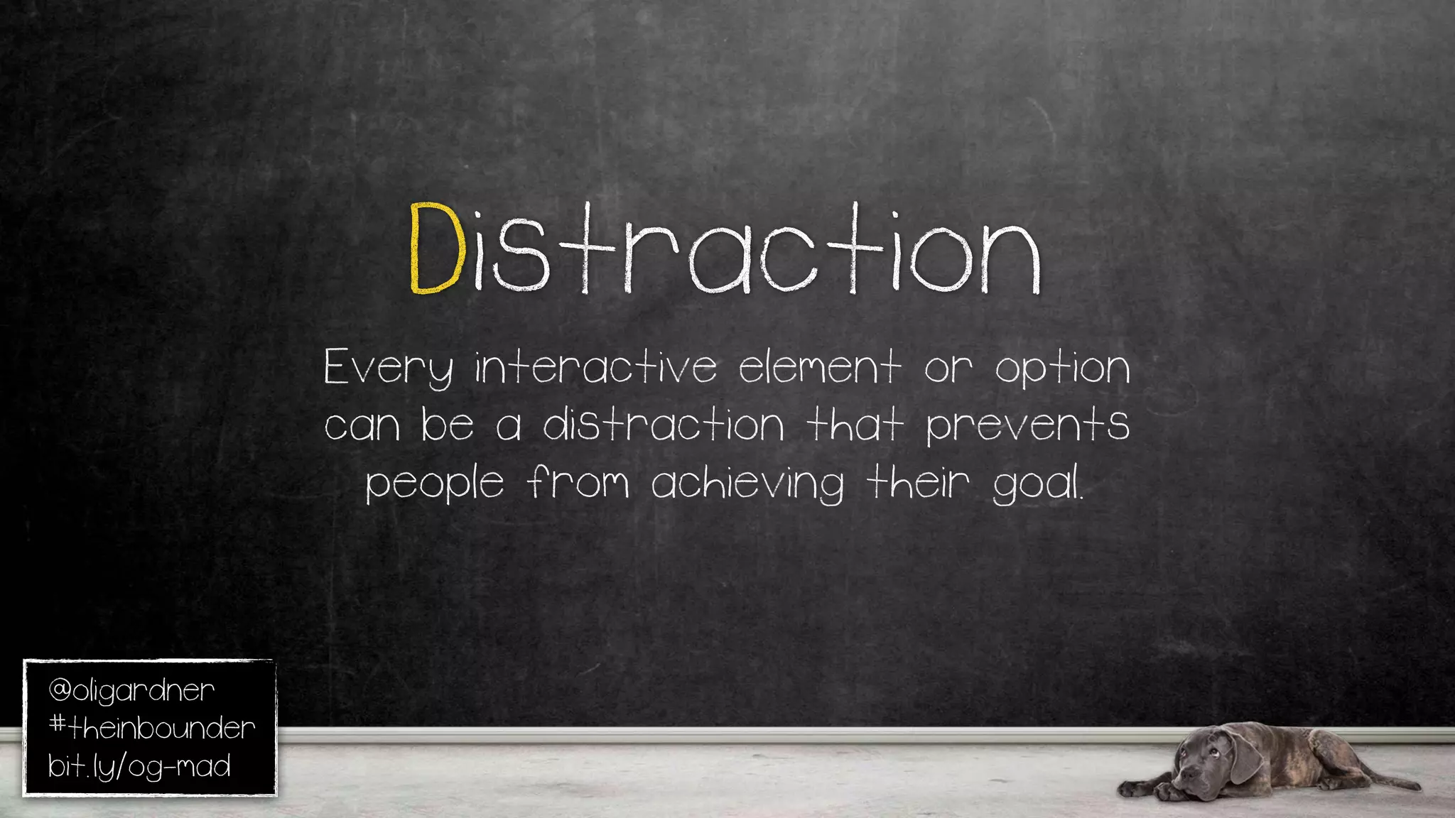 @oligardner
#theinbounder
bit.ly/og-mad
Distraction
Every interactive element or option
can be a distraction that prevents
people from achieving their goal.
 