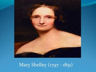 Mary Shelley (1797 - 1851)
 