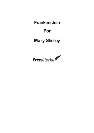 Frankenstein
Por
Mary Shelley
 