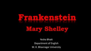 Mary Shelley
Yesha Bhatt
Department of English
M. K. Bhavnagar University
 