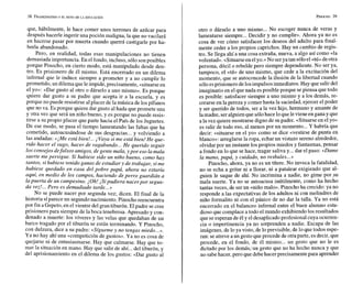 que, hábilmente, le hace comer unos terrones de azúcar para
después hacerle ingerir una poción maligna, la que no vacilará
en hacerse pasar por muerta cuando querrá castigarle por ha-
berla abandonado.
Pero, en realidad, todas esas manipulaciones no tienen
demasiada importancia. En el fondo, incluso, sólo sonposibles
porque Pinocho, en cierto modo, está manipulado desde den-
tro. Es prisionero de él mismo. Está encerrado en un dilema
infernal que le induce siempre a prometer y a no cumplir lo
prometido, un dilema queleimpide, precisamente, «situarseen
el yo»: «Dar gusto al otro o dárselo a uno mismo». Es porque
quiere dar gusto a su padre que acepta ir a la escuela, y es
porque no puede resistirse al placer de la música de los pífanos
que no va. Es porque quiere dar gusto al hada que promete una
y otra vez que será un niño bueno, y es porque no puede resis-
tirse a su propio placer que parte hacia el País de los Juguetes.
De ese modo, se pasa el tiempo lamentando las faltas que ha
cometido, autoacusándose de sus desgracias... y volviendo a
las andadas: «¡Me está bien!... ¡Vaya si me está bien! He que-
rido hacer el vago, hacer de vagabundo... He querido seguir
los consejos defalsos amigos, de gente mala,ypor eso la mala
suerte me persigue. Si hubiese sido un niño bueno, como hay
tantos, si hubiese tenido ganas de estudiar y de trabajar, si me
hubiese quedado en casa del pobre papá, ahora no estaría
aqui, en medio de los campos, haciendo de perro guardián a
lapuerta de un campesino. iOh! ¡Sipudiera nacerpor segun-
da vez!... Pero es demadiado tarde...»
No se puede nacer por segunda vez; dicen. El final de la
historia síparece un segundonacimiento. Pinocho reencuentra
por fin a Gepeto,en el vientre del gran tiburón. El padre secree
prisionero para siempre de la boca tenebrosa. Apresado y con-
denado a muerte: los víveres y las velas que quedaban de un
barco tragado por el tiburón se están terminando. Y Pinocho,
con dulzura, dice a su padre: «Sígueme y no tengas miedo...».
Ya no hay ahí una «competición de gustos». Ya no es cosa de
quejarse ni de entusiasmarse. Hay que calmarse. Hay que to-
mar la situación en mano. Hay que salir de ahí...del tiburón, y
del aprisionamiento en el dilema de los gustos: «Dar gusto al
otro o dárselo a uno mismo... No escoger nunca de veras y
lamentarse siempre... Decidir y no cumplir». Ahora ya no es
cosa de ver cómo satisfacer los deseos del adulto para final-
mente ceder a los propios caprichos. Hay un cambio de regis-
tro. Se llega ahí a una cosa extraña, nueva, a algo así como «la
voluntad». «Situarseen elyo.» No seryatan sóloel «tú>>
deotra
persona, dócil o rebelde pero siempre dependiente. No ser ya,
tampoco, el «tú» de uno mismo, que cede a la excitación del
momento, que se autoconcede la ilusión de la libertad cuando
sóloesprisionero delosimpulsosinmediatos.Hay que salirdel
imaginario en el que nada es posible porque se piensa que todo
es posible: satisfacer siempre a uno mismo y a los demás, re-
crearse en la pereza y comer hasta la saciedad, ejercer el poder
y ser querido de todos, ser a la vez hijo, hermano y amante de
lamadre, seralguien que sólohace lo queleviene en gana y que
a la vez quiere mostrarse digno de supadre. «Situarseen el yo»
es salir de todo eso, al menos por un momento...Y habría que
decir: «situarse en el yo» como se dice «vestirse de punta en
blanco»: arreglarse la ropa, echar un vistazo sereno alrededor,
olvidar por un instante los propios miedos y fantasmas, pensar
a fondo en lo que se hace, tragar saliva y... dar el paso: «Dame
la mano, papá, y cuidado, no resbales...»
Pinocho, ahora, ya no es un títere. No invoca la fatalidad,
no se echa a gritar ni a llorar, ni a patalear exigiendo que al-
guien le saque de ahí. No incrimina a nadie, no gime por $u
mala suerte. Ya no se autoacusa inútilmente, como ha hecho
tantas veces, de ser un «niño malo». Pinocho ha crecido: ya no
responde a las expectativas de los adultos ni con melindres de
niño formalito ni con el pánico de no dar la talla. Ya no está
encerrado en el balanceo infernal entre el buen alumno estu-
dioso que complace a todo el mundo exhibiendo los resultados
que se esperan de él y eldesaplicado profesional cuya ocurren-
cia o impertinencia ya no sorprenden a nadie. Escapa de las
imágenes, de lo ya visto, de lo previsible, de lo que todos espe-
ran: seatreve aun gesto que procede de otra parte, esdecir,que
procede, en el fondo, de él mismo... un gesto que no le es
dictado por los demás,'un gesto que no ha hecho nunca y que
no sabe hacer, pero que debehacer precisamentepara aprender
 