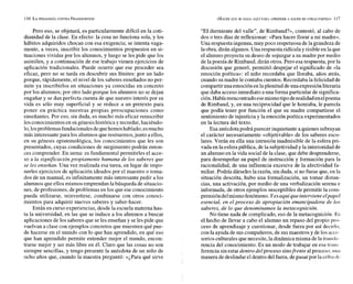 Pero eso, se objetará, es particularmente difícil en la coti-
dianidad de la clase. En efecto: la cosa no funciona sola, y los
hábitos adquiridos chocan con esa exigencia; se intenta vaga-
mente, a veces, inscribir los conocimientos propuestos en si-
tuaciones vividas por los alumnos, y luego se les pide que los
asimilen, y a continuación de ese trabajo vienen ejercicios de
aplicación tradicionales. Puede ocurrir que ese proceder sea
eficaz, pero no se tarda en descubrir sus límites: por un lado
porque, rápidamente, el nivel de los saberes enseñados no per-
mite ya inscribirlos en situaciones ya conocidas en concreto
por los alumnos; por otro lado porque los alumnos no se dejan
engañar y se dan perfecta cuenta de que nuestro interés por su
vida es sólo muy superficial y se reduce a un pretexto para
poner en práctica nuestras propias preocupaciones como
enseñantes. Por eso, sin duda, es mucho más eficaz reinscribir
los conocimientosen su génesis histórica yrecordar,haciéndo-
lo,losproblemasfundacionalesdequehemoshablado;esmucho
más interesante para los alumnos que resituemos, junto a ellos,
en su génesis epistemológica, los conocimientos que les son
presentados, cuyas condiciones de surgimientopodrán enton-
ces comprender. En suma: es fundamental permitirles el acce-
so a la significación propiamente humana de los saberes que
se les enseñan. Una vez realizada esa tarea, en lugar de impo-
nerles ejercicios de aplicación ideados por el maestro o toma-
dos de un manual, es infinitamente más interesantepedir a los
alumnos que ellos mismos emprendan labúsqueda de situacio-
nes, de profesiones, de problemas en los que eseconocimiento
pueda utilizarse, reinvertirse, combinarse con otros conoci-
mientos para adquirir nuevos saberes y saber-hacer.
Están en curso experiencias, desde la escuela materna has-
ta la universidad, en las que se induce a los alumnos a buscar
aplicaciones de los saberes que seles enseñan y seles pide que
vuelvan a clase con ejemplos concretos que muestren qué pue-
de hacerse en el mundo con lo que han aprendido, en qué eso
que han aprendido permite entender mejor el mundo, encon-
trarse mejor y ser más libre en él. Claro que las cosas no son
siempre sencillas, y tengo presente la anécdota de un niño de
ocho años que, cuando la maestra preguntó: «¿Para qué sirve
"El durmiente del valle", de Rimbaud?», contestó, al cabo de
dos o tres días de reflexionar: «Para hacer llorar a mi madre».
Una respuesta ingenua, muy poco respetuosa de la grandezade
la obra, dirán algunos. Unarespuesta ridícula y risible en laque
el alumno proyecta su deseo de sojuzgar a su madre por medio
de la poesía de Rimbaud, dirán otros. Pero esa respuesta, por la
discusión que generó, permitió despejar el significado de «la
emoción poética»: el niño recordaba que lloraba, años atrás,
cuando sumadre le contaba cuentos. Recordaba la felicidad de
compartiruna emociónen laplenitud deuna expresiónliteraria
que daba acceso inmediato a una forma particular de significa-
ción.Habíareencontrado esemismotipoderealidad enelpoema
de Rimbaud, y, en una reciprocidad que le honraba, le parecía
que podía tener por función el que su madre compartiese el
sentimientode injusticia y la emoción poética experimentados
en la lectura del texto.
Esa anécdota podrá parecer inquietante a quienes subrayan
el carácter necesariamente aobjetivablen de los saberes esco-
lares. Verán en ella una intrusión inadmisible de la esfera pri-
vada en laesferapública, de la subjetividad y la interioridad de
un alumno en la vida social de la clase, que debe desprenderse,
para desempeñar su papel de instrucción y formación para la
racionalidad, de una influencia excesiva de la afectividad fa-
miliar. Podría dárseles larazón, sin duda, si no fuese que, en la
situación descrita, hubo una formalización, un tomar distan-
cias, una activación, por medio de una verbalización serena e
informada, de otros ejemplos susceptibles de permitir la com-
prensión delmismofenómeno. Yesaquíque interviene elpapel
esencial, en el proceso de apropiación emancipadora de los
saberes, de lo que denominamos la metacognición.
No tiene nada de complicado, eso de la metacognición. Es
el hecho de llevar a cabo el alumno un repaso del propio pio-
ceso de aprendizaje y cuestionar, desde fuera por así decirlo,
con la ayuda de sus compañeros, de sus maestros y de los accc-
sorios culturalesquenecesite, la dinámicamisma de la traii.;li.-
rencia del conocimiento. Es un modo de trabajar en esa tiaiis
ferencia sinestar dentrodel proceso sinofrente al proceso; i i i i a
manera de deslindarel dentro del fuera, depasar por la ci.iIxi t l v
 
