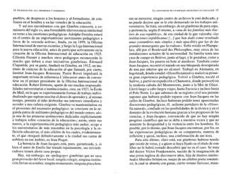 pueblos, de desprecio a los honores y al formalismo, de con-
fianza en el hombre y en las virtudes de la educación.
Y así nos encontramos con que Ginebra conocerá, a co-
mienzos del sigloxx, una formidable efervescencia intelectual
en torno a las cuestiones pedagógicas. Adolphe Ferrikre estará
en el centro de un importantísimo movimiento pedagógico a
favor de la «escuela activan; funda, ya en 1899, la Oficina
Internacional denuevas escuelas, y luego laLiga Internacional
para la nueva educación, antes de participar activamente en la
creación de la Oficina Internacional de educación en 1925.
Célestin Freinet y muchos otros pedagogos reconocerán lo
mucho que deben a esas iniciativas ginebrinas. Édouard
Claparkde, por su parte, fundará en Ginebra, en 1912, un ins-
tituto de ciencias de la educación al que llamará, por cierto,
Institut Jean-Jacques Rousseau. Pierre Bovet impulsará la
importante revista de referencia L'éducateur antes de conver-
tirse en el primer presidente de la Oficina Internacional de
educación. Robert Dottrens, aparte de sus muchas responsabi-
lidades universitarias e institucionales, crea, en 1927,la École
du Mail, en la que se experimentarán formas de trabajo indivi-
dualizado que aspiran suscitarel deseo de aprendery, almismo
tiempo, permitir al niño desbordar sus intereses inmediatos y
acceder a una cultura exigente. Ginebra va manteniéndose en
el proscenio del escenario pedagógico: se convierte en la se-
gunda patria de militantes pedagógicos del mundo entero; alo-
ja una de las primeras instituciones dedicadas explícitamente
a trabajos sobre «ciencias de la educación»; asiste, entre sus
muros, a la experimentación pedagógica más audaz; acoge a
los universitarios de más renombre en la psicología y la re-
flexión educativas, el más célebre de los cuales, evidentemen-
te, el que otorgará definitivamente a la ciudad sus cartas de
nobleza en ese ámbito, es Jean Piaget.
La herencia de Jean-Jacques está, pues, garantizada, y, si
bien el autor de Emilio fue tratado injustamente, sus reivindi-
cadores tienen ahora casa propia.
Hay, sin embargo, un «pedagogo» ginebrino que no saca
gran provecho del favor local: ningún colegio,ninguna institu-
ciónllevan sunombre;ningún monumento,ninguna placahon-
ran su memoria; ningún centro de archivos le está dedicado, y
no puede decirse que se le cite demasiado en los trabajos uni-
versitarios. Setrata, sinembargo, deun ginebrinodepura cepa,
y pertenecía, según él mismo, a «una de lasfamilias más ilus-
tres de esa república», de esa ciudad de la que valoraba «las
instituciones republicanas t...]que han dado como resultado
unas costumbres más simples y más apacibles que las de las
grandes monarquías que la rodean». Solía residir en Plainpa-
lais, allí por el Boulevard des Philosophes, muy cerca de las
instalaciones actuales de la universidad. Su familia tenía una
casa de campo en Belrive,junto al lago, y le gustaban, como a
Jean-Jacques, los paseos en bote al atardecer. También como
Jean-Jacques, recorrió el mundo en una búsqueda desesperada
de una paz interior que no alcanzó. Trabajó en Alemania, en
Ingolstadt,dondeestudió «filosofíanaturaby realizó suprime-
ra gran experiencia pedagógica. Volvió a Ginebra, escaló el
Saleve, y partió en expedición a Chamonix, donde pernoctó en
la modesta cabaña del Montenvens, junto a la Mer de Glace.
Llevó luego a cabo largos viajes, hasta Escocia e incluso hasta
el Polo Norte. Lo que sabemos de su registro civil nos permite
suponer que hubiera podido toparse con Jean-Jacques en las
calles de Ginebra. Incluso hubieran podido tener apasionadas
discusiones pedagógicas, él, ardiente partidario de la «filoso-
fía natural», confiado en las posibilidades de la técnica y en el
dominio de la evolución humana gracias a los progresos de las
ciencias, y Jean-Jacques, convencido de que no hay ningún
progreso científico que no se deba a nuestros vicios y que no
aumente la desigualdad y la violencia entre los hombres. Es
posible, por lo demás, queJean-Jacques encontrase, por fin, en
las experiencias pedagógicas de su compatriota, materia de
reflexión y quizá, incluso, una confirmación de sus tesis.
Para esto último, claro está, ese ginebrino hubiese tenido
que existir de veras, y a quien se haya fijado en el título de este
libro no le habrá costado descubrir que no es el caso. Se trata
del doctor Víctor Frankenstein, nacido de la imaginación de
una joven inglesa de diecinueve años, hija de ilustres intelec-
tuales liberales británicos, mujer de un célebre poeta románti-
co, la cual se aburría con ganas, cierto verano lluvioso, mien-
 