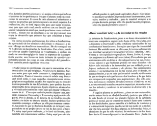 olos distintos ámbitosescolares;les asigna coloresqueindican
el carácter de los problemas a los que el alumno está en condi-
ciones de encararse. Es cosa de cada alumno el adiestrarse y
superar las pruebas que permiten pasar a un nivel superior. La
evaluación, ahí, no está organizada para que nadie tropiece,
sino para que cada cual pueda medirse con un desafío que
asumey alcanzar un nivel quepuede proclamar comorealmen-
te suyo... siendo ése un resultado a su vez provisional, una
etapa de desarrollo que primero hay que confirmar y luego
superar.
En ciertas escuelas quebequesas, los niños se han habitua-
do a prescindir de los términos «dificultad» o «fracaso», y di-
cen: «Tengo un desafío en matemáticas. He de conseguir un
70 % de éxito en las pruebas de fin de año». Eso, claro, puede
ser sólo un cambio superficial de vocabulario, o incluso un
modo un tanto demagógicodelimar las asperezas de la compe-
tición escolar, una forma un tanto irritante de «positivizar»
sistemáticamente las cosas en una «ideología del ganador».
Pero también puede significar otra cosa:
«Nadie niega los problemas con que te encuentras ni los
obstáculos con que tropiezas. No por eso te daremos bue-
nas notas para que estés contento o, simplemente, para
estimularte. Tanto el maestro como tú sabéis muy bien a
qué nivel estás, y esas pequeñas manipulaciones dema-
gógicas no engañarían anadie. Por supuestoqueno eres del
todo responsable de tus dificultades, pero podrías hacerte
responsable de tusprogresos, fijarte objetivos, alcanzarlos
yreivindicarlos entonces comoalgo que emana verdadera-
mente de ti...Claro que también puedes dejarte caer, ren-
dirte,renunciar. Es cosa tuya. Yo no estoy aquíparadecidir
por ti. Por lo demás, si lo hiciera, tú no tendrías ningún
mérito y tu éxito no duraría mucho. Incluso podrías estar
resentido conmigo, o trabajar ya sólopara tenerme conten-
to, haciendo lo que yo hubiera decidido en tu lugar y am-
parándote en mi propio deseo en vez de dar curso al tuyo.
Yo estoy aquí para evaluarte, y lo haré sin herirte, pero
también sin concesiones inútiles. Estoy aquí para decirte
adónde puedes ir, qué puedes aprender a hacer. Haré cuan-
to pueda por ayudarte;te proporcionaré instrumentos, con-
sejos, medios y métodos... pero te remitiré siempre a tu
propia decisión, porque sólo ella puede hacerte progresar,
sólo ella puede permitirte crecer.»
«Hacer construir la ley», o la necesidad de los rituales
La criatura de Frankenstein, pese a su deseo desesperado de
tener una compañera, seguirá solo hasta el fin. Descubre, por
la literatura y observando la vida cotidiana «admirable» de sus
involuntarios benefactores, las reglas que rigen la comunidad
humana. Ha sentido nacer en ella «unafervorosa admiración
por la virtudy undesprecioigualporel vicio»(Shelley, 1818).
Venera a «los legisladores pac$icos, Numa, Solón y Licurgo,
conpreferencia aRómulo yTeseo» (idem).Pero admite que sus
sentimientos sólo se deben a «la vidapatriarcal de sus protec-
tores» (idem)y que hubieran podido ser muy distintos «de
haber sido iniciada a la humanidad por un soldado joven y
fogoso, sediento de combate y de gloria*. Sus sentimientos
serenos y su inclinación por la paz social, por lo demás, no
durarán mucho, y ya se sabe qué ocurrirá cuando se dé cuenta
de que no inspira más que horror a los hombres y de que éstos
son incapaces de responder a sus aspiraciones: «Yo,solo, cria-
tura demoníaca y maldita, llevaba entonces el infierno en mí,
y, no encontrandoanadieconquiensimpatizar, deseabaarran-
car los árboles y sembrar en mi camino la destrucción y la
muerte».
Y aquí se plantea un problema: ¿cómo un ser tan sensible,
vuelto entero hacia un ideal de bondad y justicia, que vibra en
lo más hondo al evocar las grandes figuras de la sabiduría
política y moral, que se conmueve hasta el llanto ante la suerte
de los desdichados, que es sensible a la belleza de la música y
a la emoción de la poesía, puede caer de esemodo en la violen-
cia y la furia asesina? Sin duda alguna, su deformidad física, el
abandono de que ha sido víctima, la intolerancia de los hom-
bres hacia él, tienen algo que ver en el asunto. Pero, ¿basta con
 