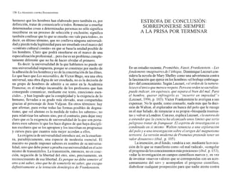 hermoso que los hombres han elaborado pero también es, por
definición, tratar de comunicarlo a todos. Renunciar a enseñar
determinadas cosas a determinadas personas no sólo significa
inscribirse en un proceso de selección y exclusión; significa
también confesar que lo que se enseña «novale para todos», es
decir, en último término, que no conlleva ninguna universali-
dady pierde toda legitimidad para serenseñadoen el marco del
«contrato cultural común» en que se basa la unidad posible de
los hombres. Claro que podrá enseñarse en el marco de una
especializaciónprofesional...pero éseesun problema comple-
tamente diferente que no ha de hacer olvidar el primero.
Es decir: la universalidad de la que hablamos no puede ser
una universalidad impuesta, porque se construye por medio de
la adhesión de los hombres y no dela concertacióndelas élites.
Lo que hace que Los miserables, de Victor Hugo, seauna obra
universal, una obra digna de ser enseñada, no es la decisión de
un grupo de hombres de admitir a su autor en la Academia
Francesa; es el trabajo incansable de los profesores que han
conseguido comunicar, mediante ese texto, emociones esen-
ciales...y han logrado que la complejidad y la exigencia de lo
humano, llevadas a su grado más elevado, sean compartidas
gracias al personaje de Jean Valjean. En otros términos: hay
que afirmar, para evitar todas las formas posibles de dogma-
tismo. que «el alumno es la medida de todos los saberes»; no
para relativizar los saberes sino, por el contrario,para dejar muy
claro que es la exigencia de universalidad de la que son porta-
dores esos saberes lo que los hace dignos de que haya disci
nas escolares que se los apropien y los inscriban en programas
y cursos para que cuantos más mejor accedan a ellos.
La exigencia deuniversalidad introduce asn',en la ensefian-
za, paradójicamente, una especie de modestia esencial. El
maestro no puede imponer saberes en nombre de su universa-
lidad, sinoque debeponer aprueba esauniversalidad en el acto
mismo de transmitirlos. La transmisión, entonces, no es coac-
ción, negación de la libertad del otro, sino, precisamente, un
reconocimiento de esa libertad. Es porque no debo someter al
otro a mi saber, sino que he de someterle mi saber, que escapo
definitivanzente a la tentación demiúrgica de Frankenstein.
ESTROFA DE CONCLUSI~N:
SOBREPONERSE SIEMPRE
A LA PRISA POR TERMINAR
En un estudio reciente, Prornéthée, Faust, Franlcenstein. - Les
fondements imaginaires de l 'éthique,Dominique Lecourt con-
sidera la novela de Mary Shelley como una advertencia contra
la fascinación que ejerce en los hombres «elbrebaje embriaga-
dor»del conocimiento. Según Lecourt, ((elorden de la natura-
lezaeselzínicoque merecerespeto.Pero ese ordensesacraliza:
puede indicar, sin equivoco, qué separa el bien del mal. Para
el hombre, querer infringirlo es "incurrir en impiedadn»
(Lecourt, 1996, p. 103).Víctor Franlcensteinlo averigua a sus
expensas. No le queda, como consuelo, nada más que la deci-
sión de Walton, el explorador en busca del polo que le recoge
en el mar helado, de renunciar a su propia «búsqueda insensa-
ta»y volver a Londres. Con eso, explica Lecourt, «laautora da
a entender que la ciencia ha alcanzado unos limites que sería
peligroso tratar defranquear. El espíritu de investigación es
condenado en si mismo: Walton renuncia a una exploración
delpolo y a una investigación sobre el origen del nzagnetismo
terrestre. La versión moderna de Prometeo pretende tener un
valor disuasivo» (ibid.,p. 105).
La intención. en el fondo, vendría a ser,mediante la evoca-
ción de lo que se manifiesta como «el mal radical», ((congelar
elprogresodelos conocimientos más preciosos))(ibid,p. 153),
vedar la investigación en campos científicos nuevos y, en vez
de inventar «nuevos valores que se correspondan con un acre-
centamiento del sen) y acompafien el progreso cieiltáfico,
diabolizar cualquier prospección para que nadie atente contra
 
