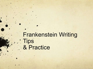 Frankenstein Writing
Tips
& Practice
 