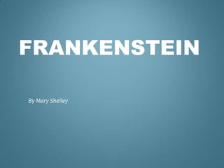 FRANKENSTEIN

By Mary Shelley
 