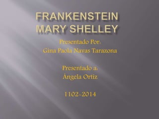 Presentado Por: 
Gina Paola Navas Tarazona 
Presentado a: 
Ángela Ortiz 
1102-2014 
 