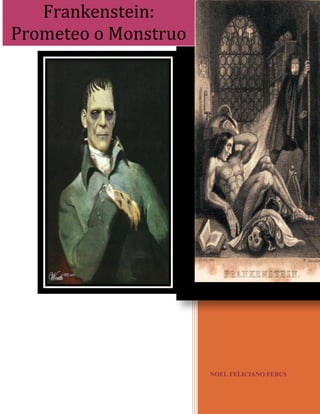 NOEL FELICIANO FEBUS
Frankenstein:
Prometeo o Monstruo
 