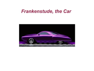 Frankenstude, the Car



        Mike Franck

 Franck-is-the-Dude, the man
 