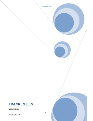 FRANKENTEIN

FRANKENTEIN
MARY SHELLEY
1
FRANKENSTEIN

 