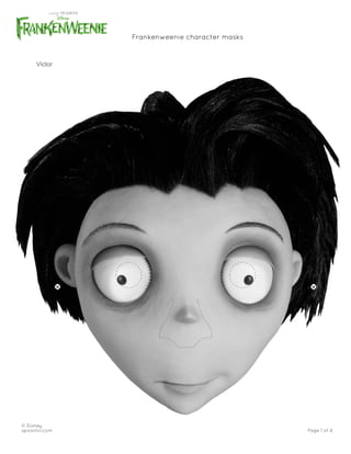 Frankenweenie character masks


     Victor




© Disney
spoonful.com                                   Page 1 of 4
 