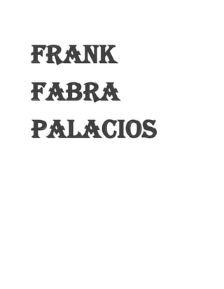FRANK
FABRA
PALACIOS
 