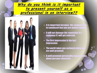 Grooming affects the factors like wearing formal clothes, make up’s, physical fitness & personal hygiene.