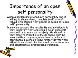 Importance of an open self personality <ul><li>When a person knows ones own personality and is willing to share ideas, tho...