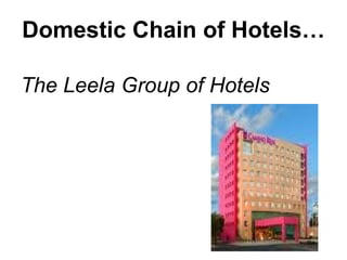 Domestic Chain of Hotels… The Leela Group of Hotels 