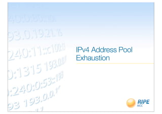 IPv4 Address Pool
Exhaustion
 