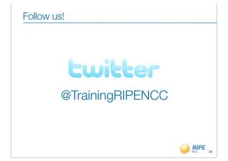 Follow us!




         @TrainingRIPENCC



                            96
 