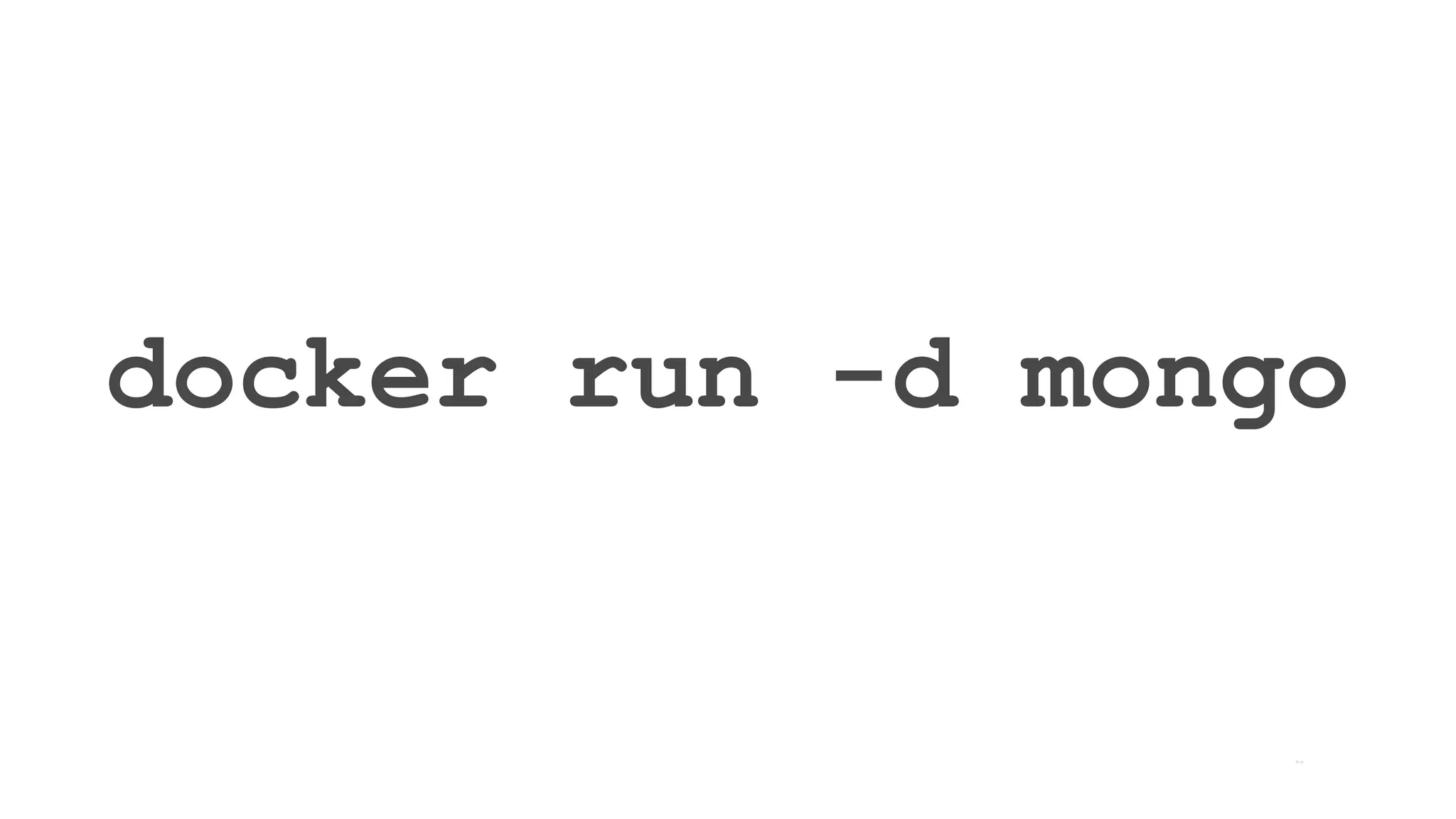 docker run -d mongo
 