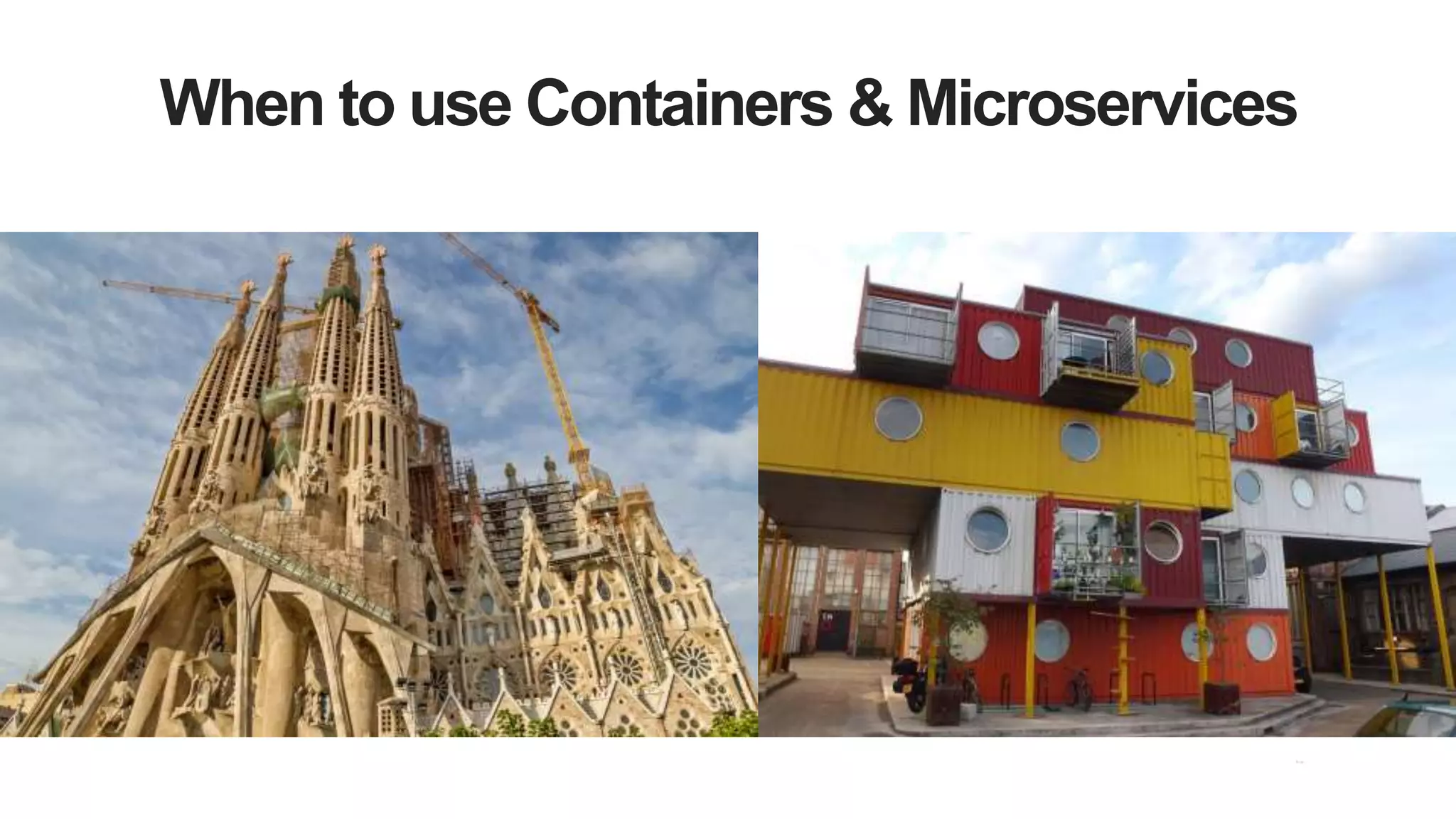 When to use Containers & Microservices
 