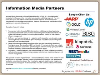 3
Information Media Partners
Michael Cairns established Information Media Partners in 2006 as a boutique strategy
consulti...