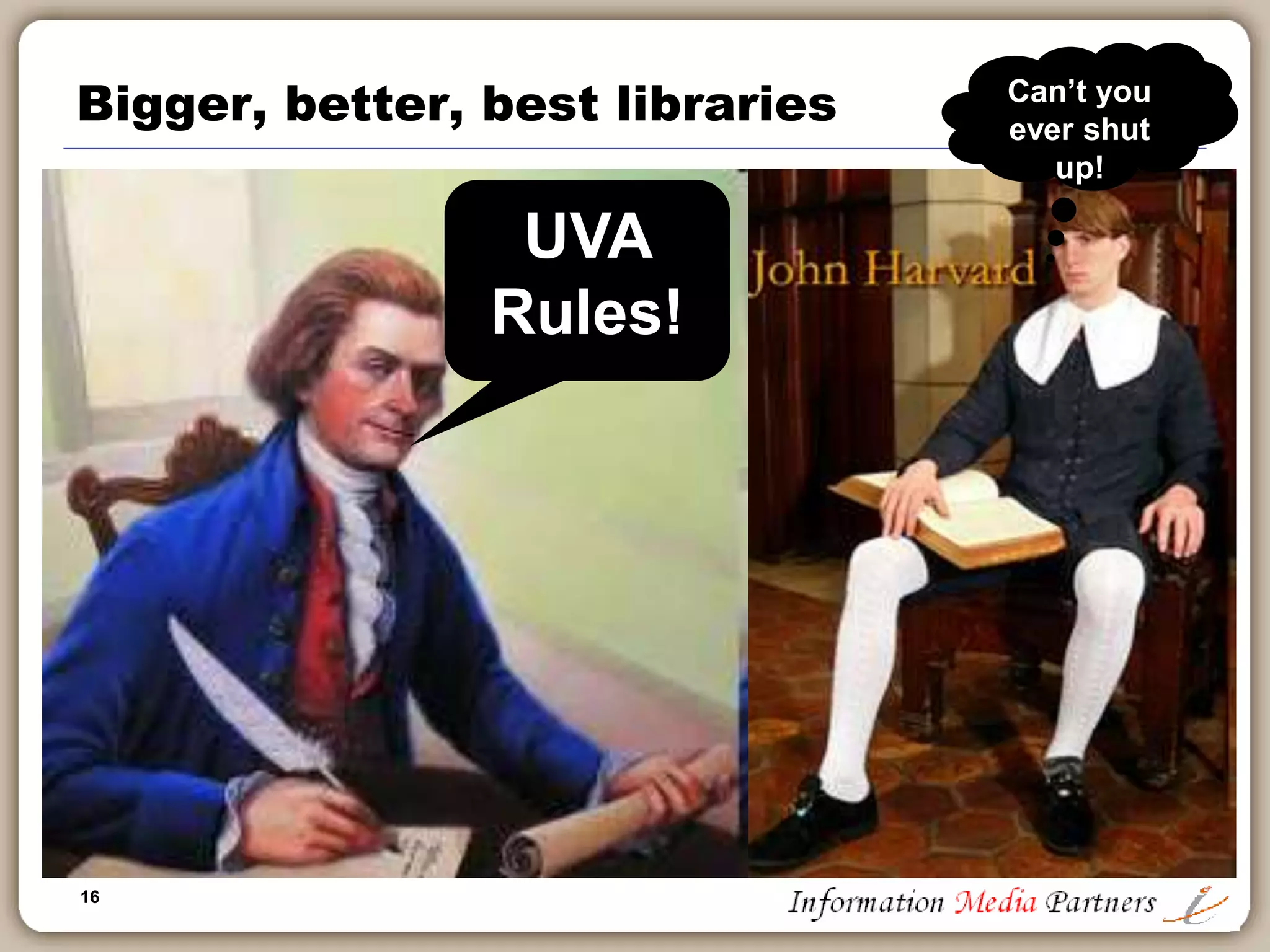 16
Bigger, better, best libraries
UVA
Rules!
Can’t you
ever shut
up!
 