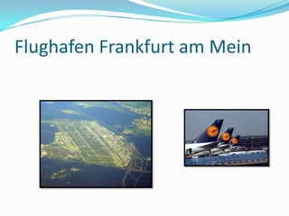 Flughafen Frankfurt am Mein
 