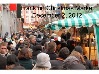 Frankfurt Christmas Market
    December 2, 2012
 
