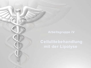 Arbeitsgruppe IV Cellulitebehandlung mit der Lipolyse  