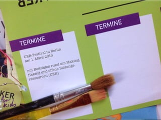 OER-Festival in Berlin"
am 1. März 2016
mit Beiträgen rund um Making,
Haking und offene Bildungs-"
ressourcen (OER)