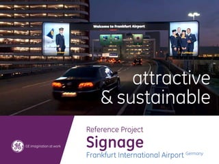 attractive
    & sustainable
Reference Project

Signage
Frankfurt International Airport Germany
 