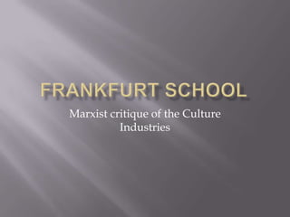 Marxist critique of the Culture
          Industries
 