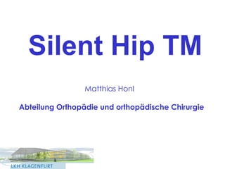 Abteilung Orthopädie und orthopädische Chirurgie Matthias Honl   Silent Hip TM 