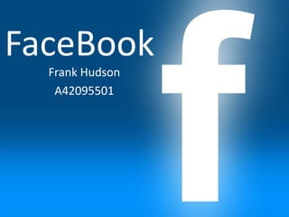 FaceBook
  Frank Hudson
   A42095501
 