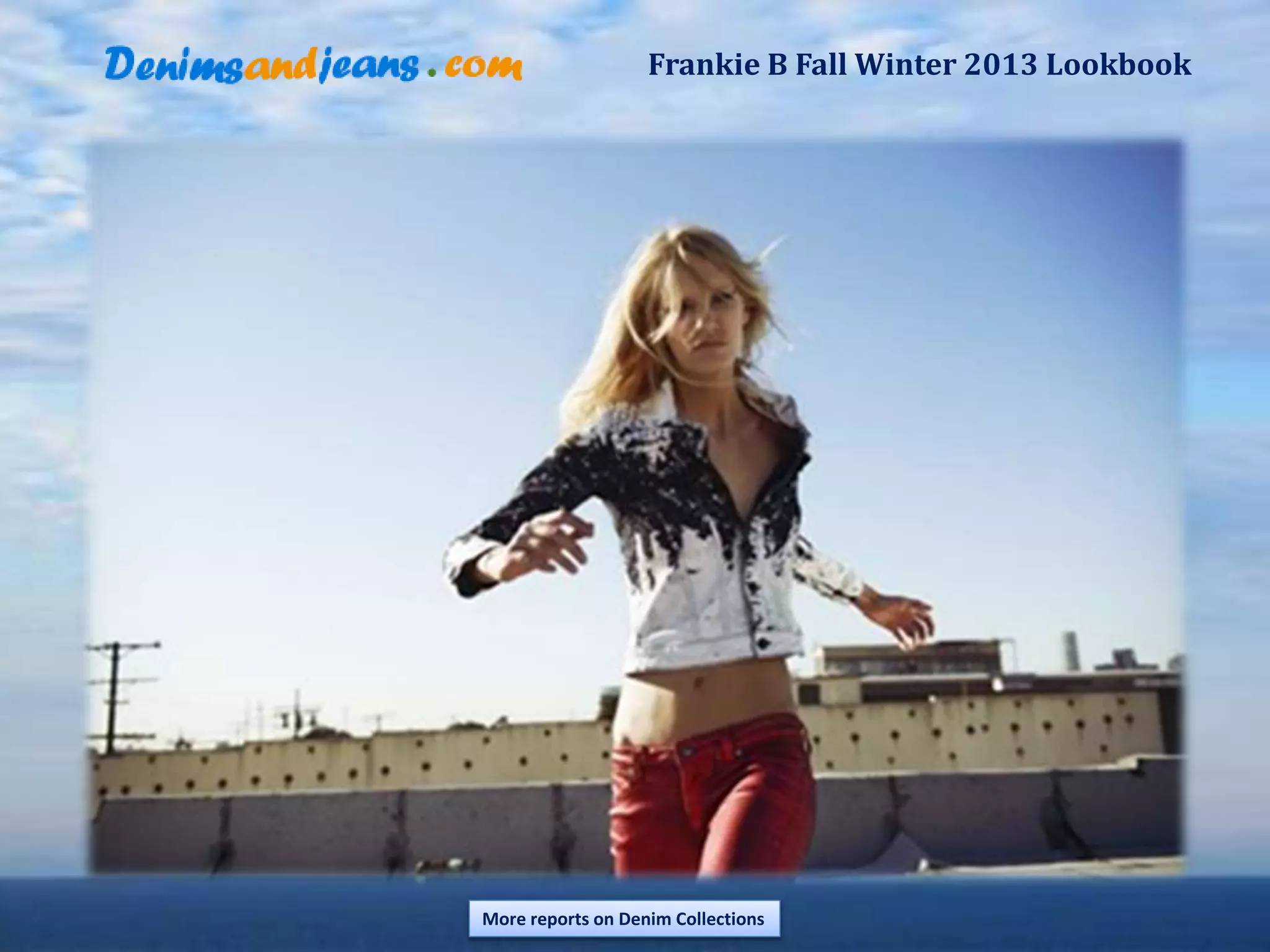 Frankie B Fall Winter 2013 Lookbook
More reports on Denim Collections