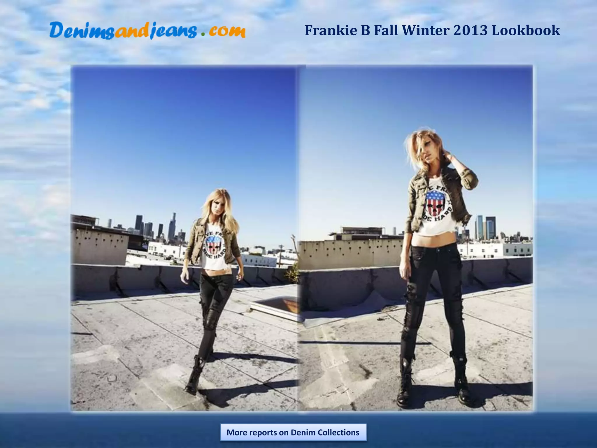 Frankie B Fall Winter 2013 Lookbook
More reports on Denim Collections