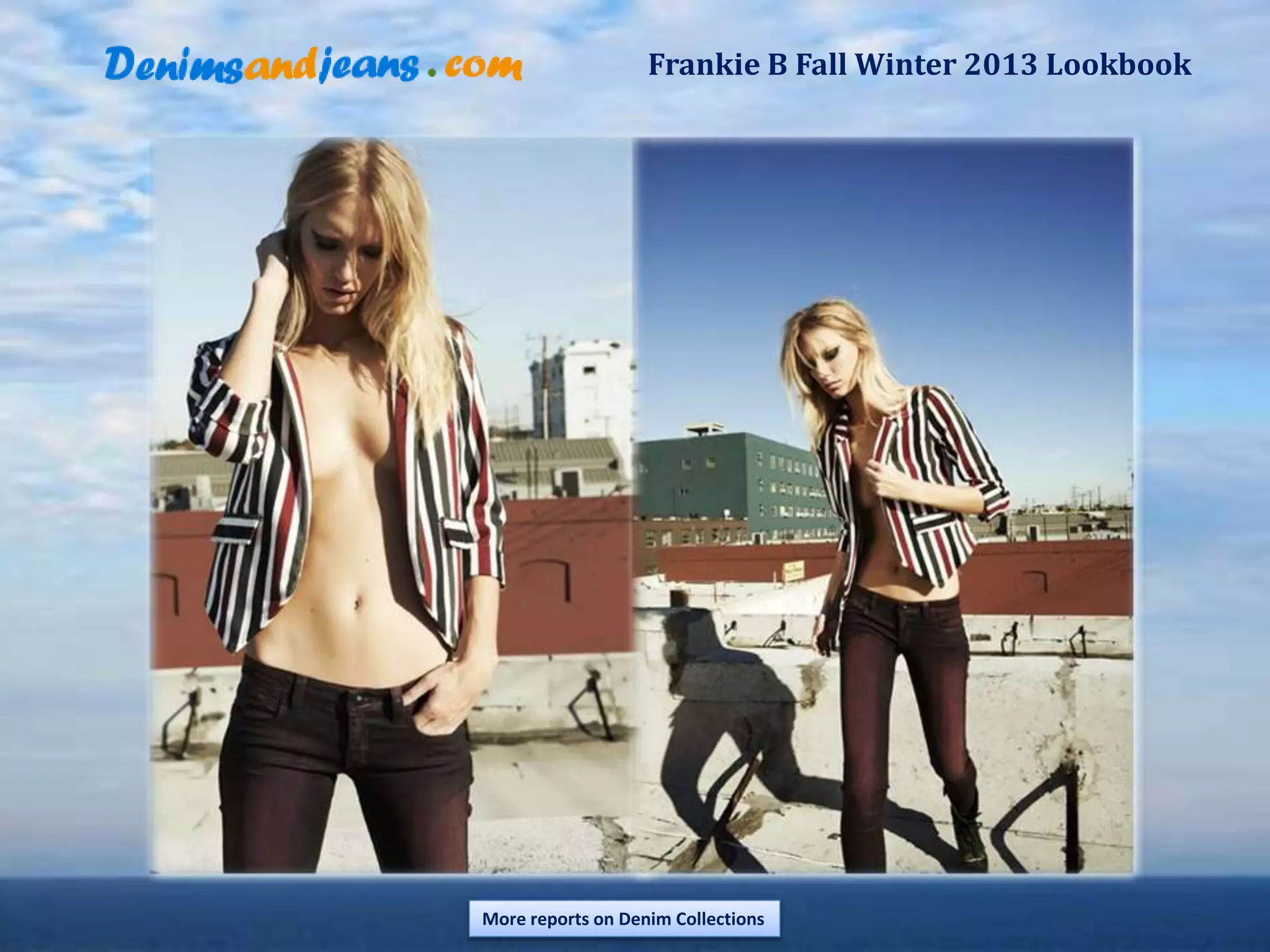 Frankie B Fall Winter 2013 Lookbook
More reports on Denim Collections